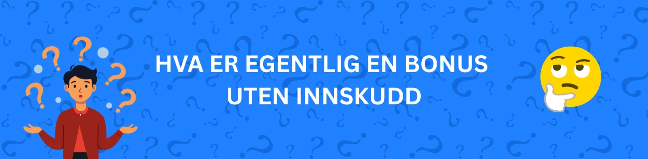 Hva er egentlig en bonus uten innskudd