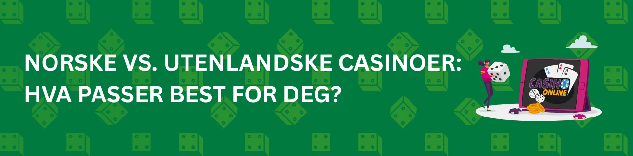 Norske vs. utenlandske casinoer: Hva passer best for deg?