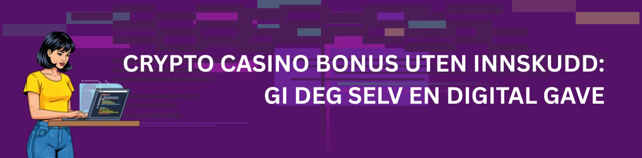 Crypto casino bonus uten innskudd: Gi deg selv en digital gave