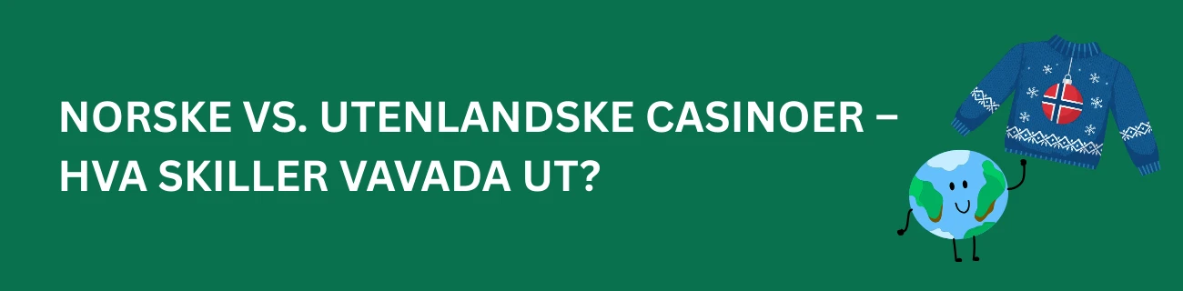 Norske vs. utenlandske casinoer – hva skiller Vavada ut?