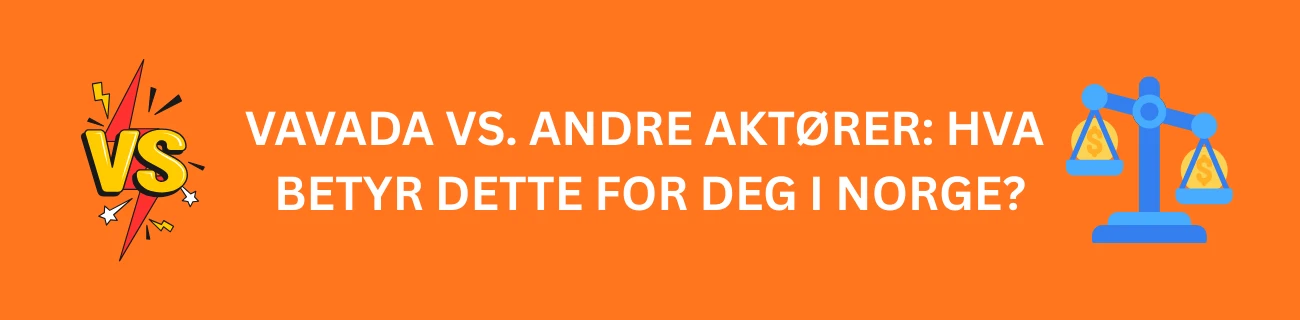 Vavada vs. Andre Aktører: Hva Betyr Dette for Deg i Norge?