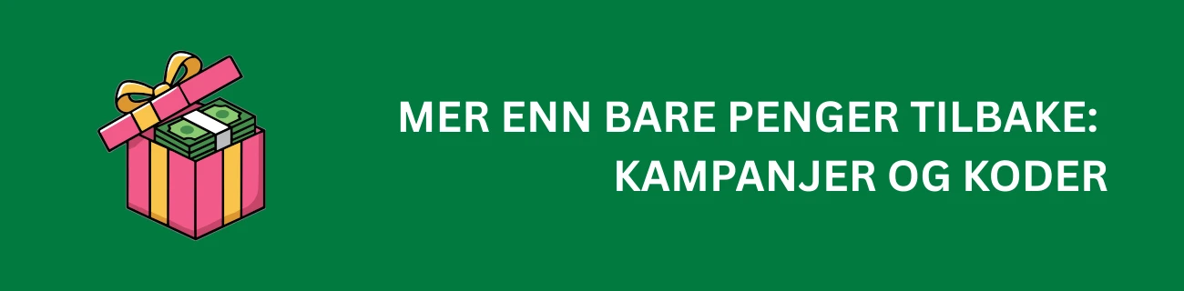 Mer Enn Bare Penger Tilbake: Kampanjer og Koder