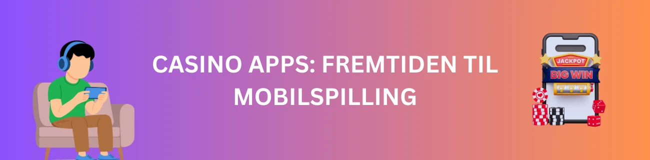 Casino Apps: Fremtiden til Mobilspilling