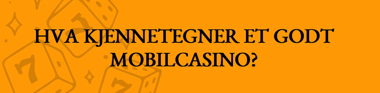 Hva kjennetegner et godt mobilcasino?