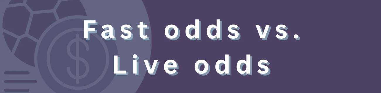 Fast odds vs. Live odds
