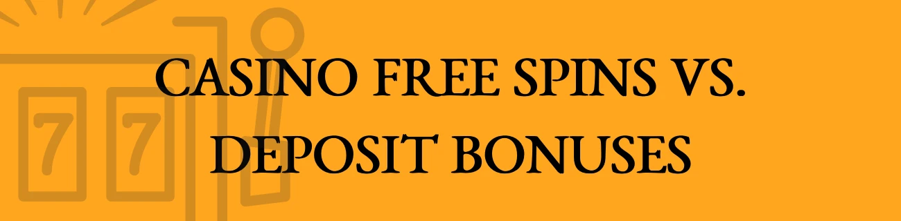 Casino Free Spins vs. Deposit Bonuses