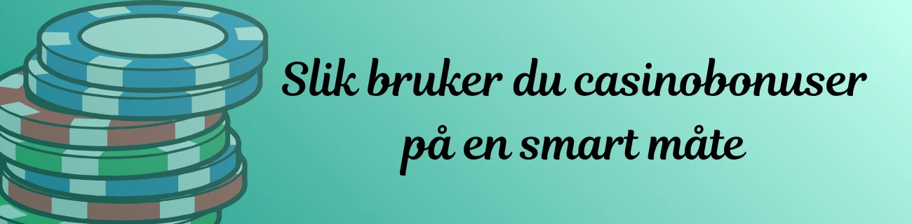 Slik bruker du casinobonuser på en smart måte